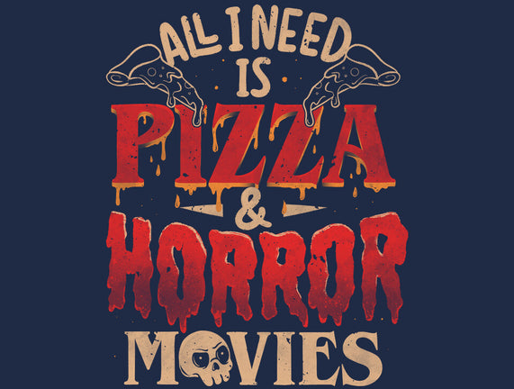 All I Need Is Pizza And Horror Movies