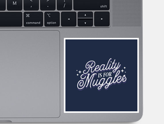 Reality Is For Muggles