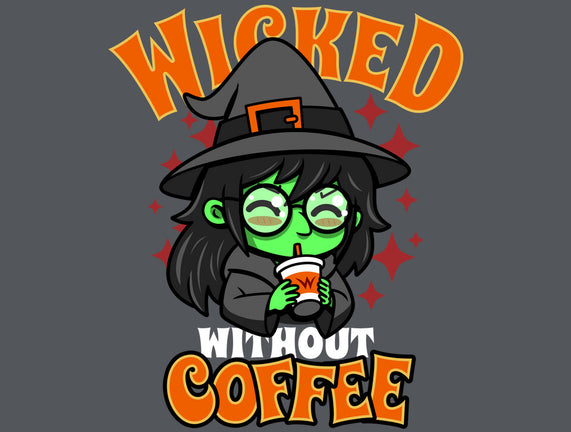 Wicked Without Coffee