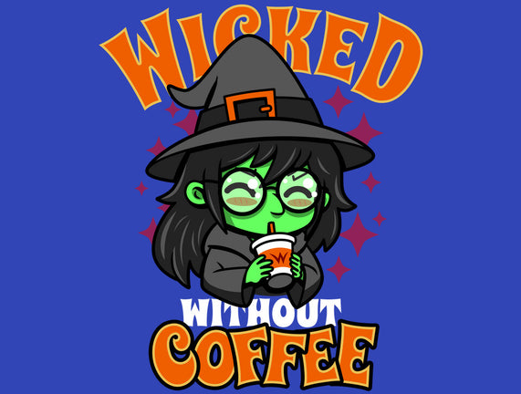 Wicked Without Coffee