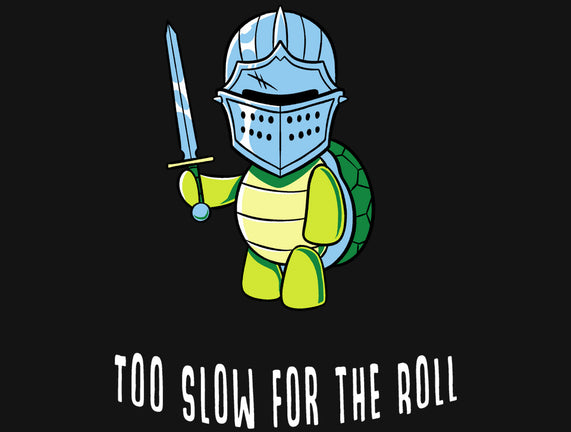 Too Slow For The Roll
