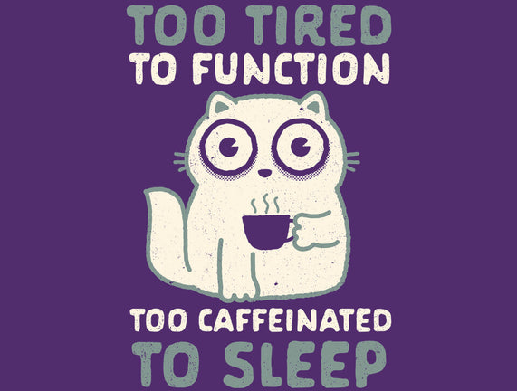 Too Tired Too Caffeinated