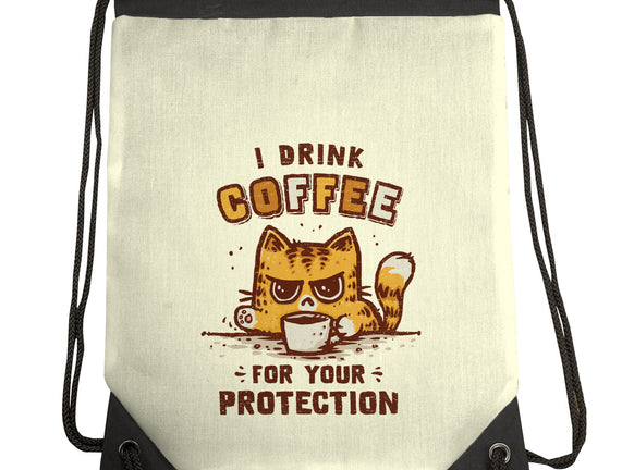 I Drink Coffee To Protect You
