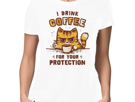 I Drink Coffee To Protect You
