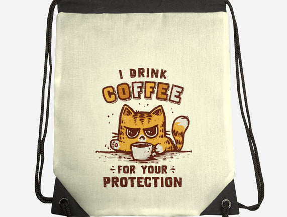 I Drink Coffee To Protect You
