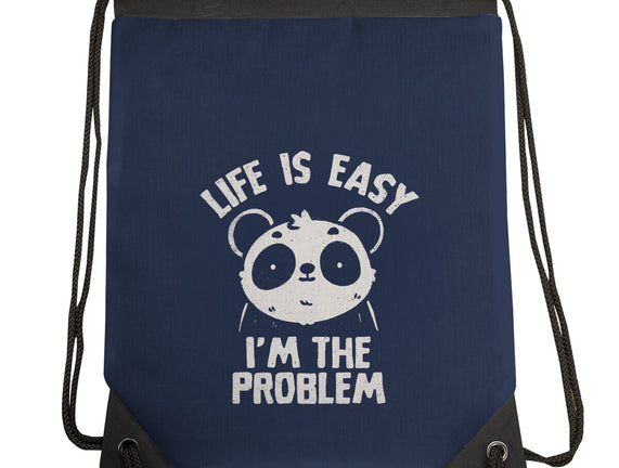 Life Is Easy I'm The Problem