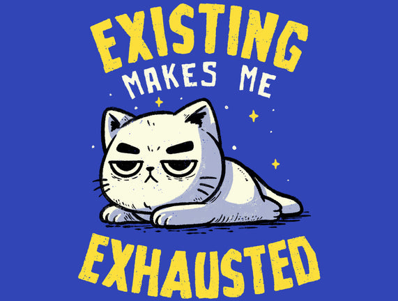 Existing Makes Me Exhausted