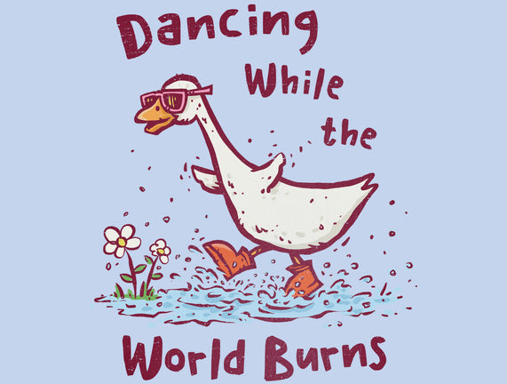 Dancing While The World Burns