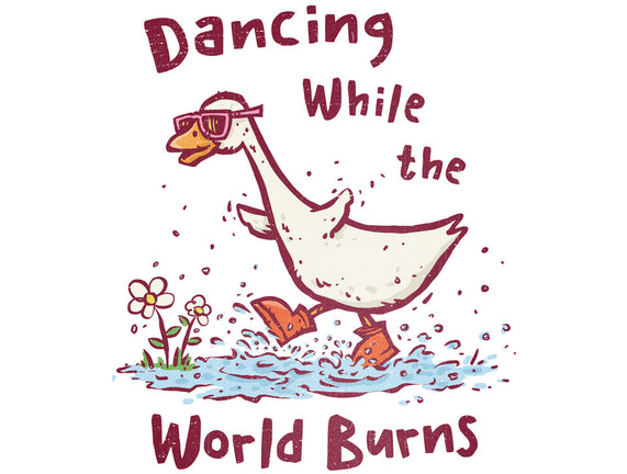 Dancing While The World Burns