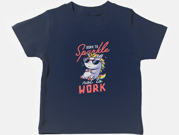 Born To Sparkle Not To Work