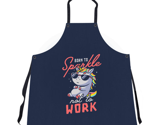 Born To Sparkle Not To Work