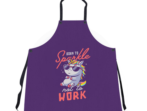 Born To Sparkle Not To Work