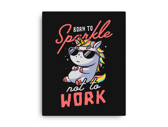 Born To Sparkle Not To Work