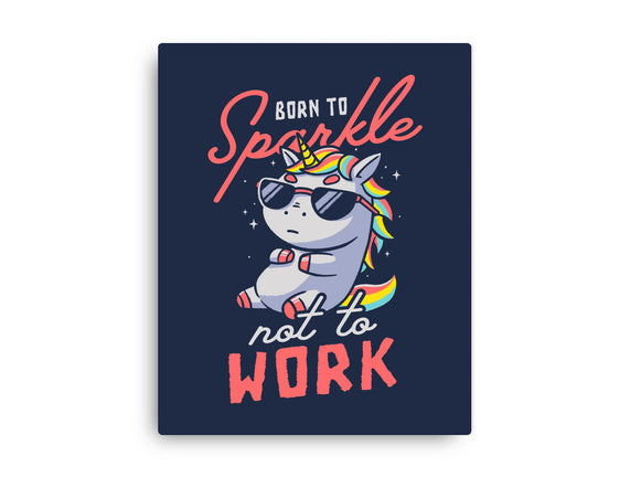 Born To Sparkle Not To Work