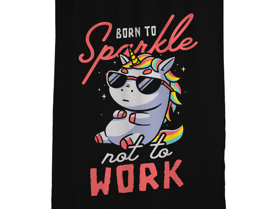 Born To Sparkle Not To Work