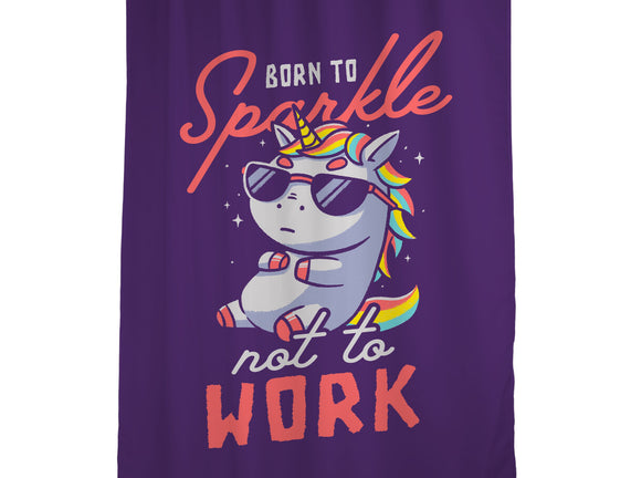 Born To Sparkle Not To Work