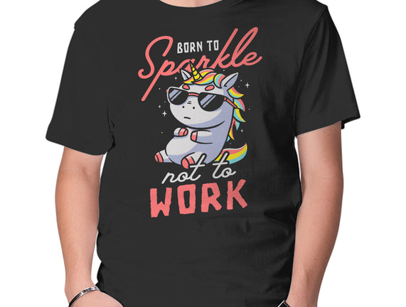 Born To Sparkle Not To Work