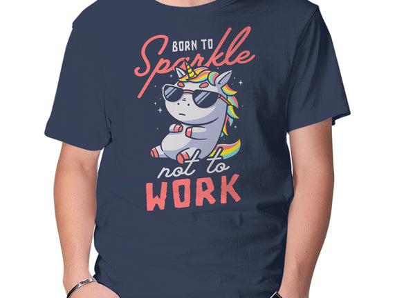 Born To Sparkle Not To Work