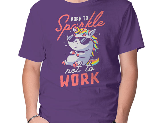 Born To Sparkle Not To Work