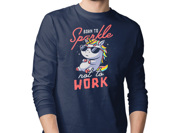 Born To Sparkle Not To Work