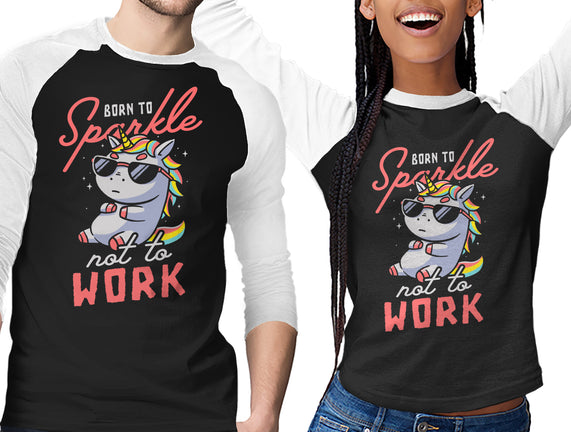 Born To Sparkle Not To Work