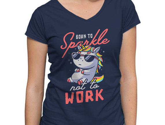 Born To Sparkle Not To Work