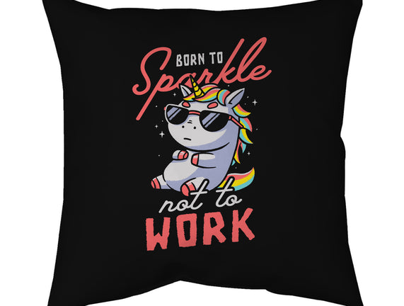 Born To Sparkle Not To Work
