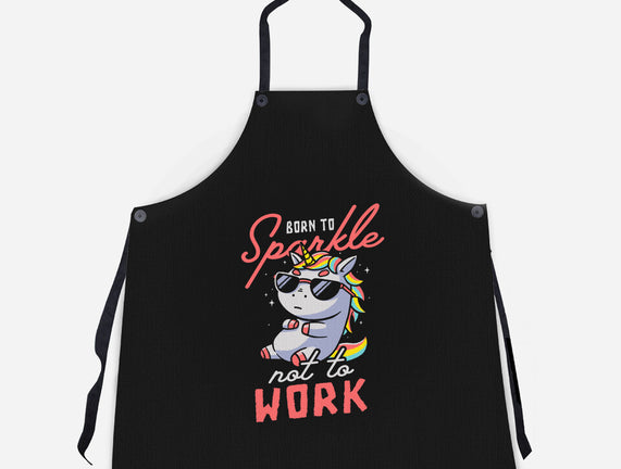 Born To Sparkle Not To Work