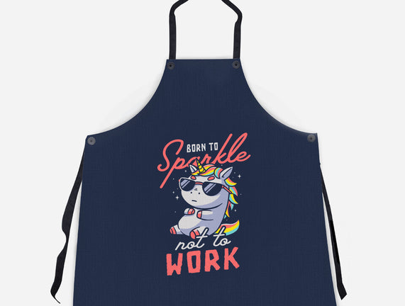 Born To Sparkle Not To Work