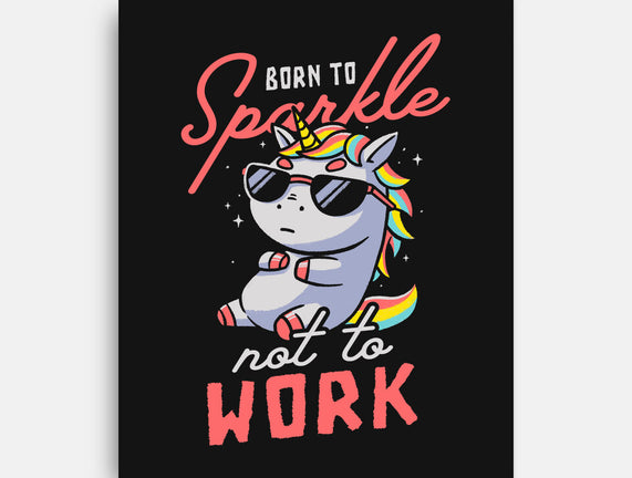 Born To Sparkle Not To Work
