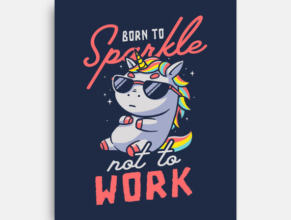 Born To Sparkle Not To Work