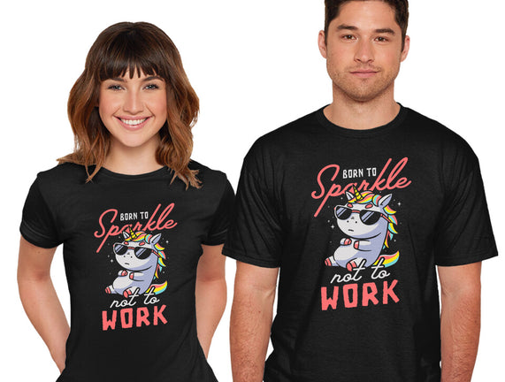 Born To Sparkle Not To Work