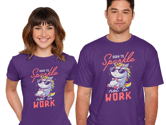 Born To Sparkle Not To Work