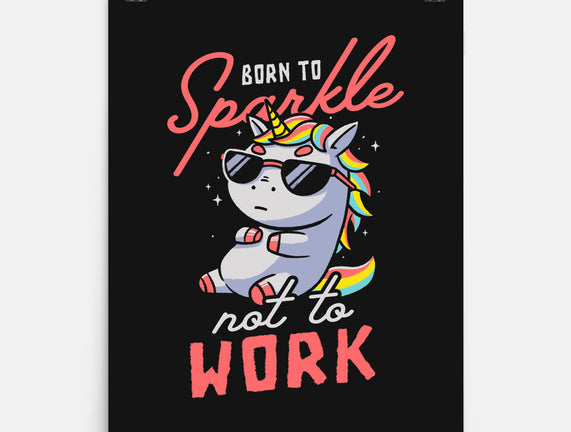 Born To Sparkle Not To Work