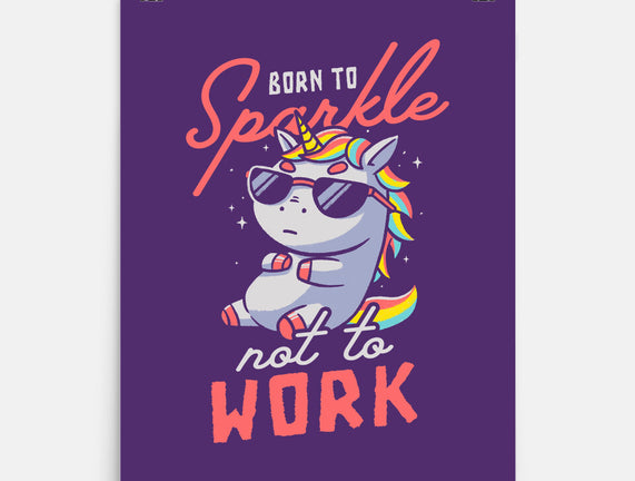 Born To Sparkle Not To Work