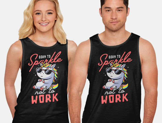 Born To Sparkle Not To Work