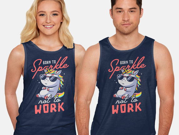 Born To Sparkle Not To Work