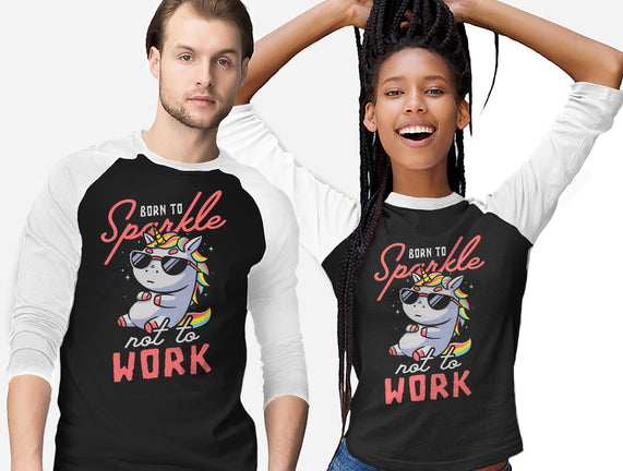 Born To Sparkle Not To Work