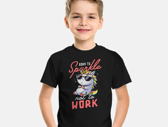 Born To Sparkle Not To Work
