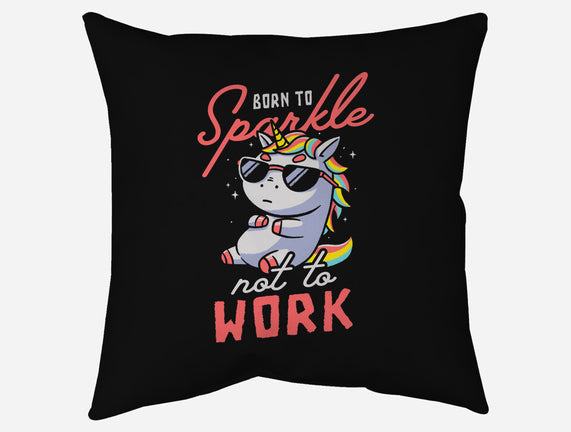 Born To Sparkle Not To Work