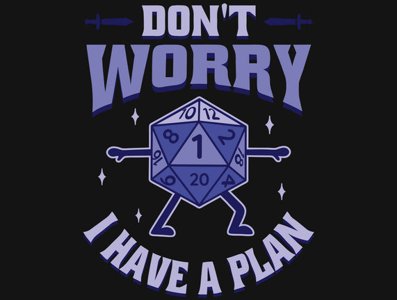 Don't Worry I Have A Plan