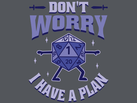 Don't Worry I Have A Plan
