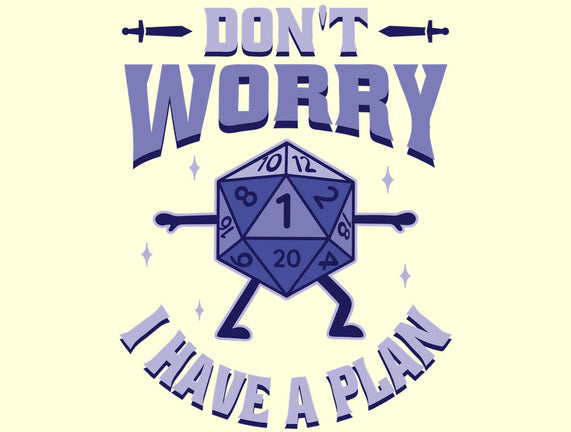 Don't Worry I Have A Plan