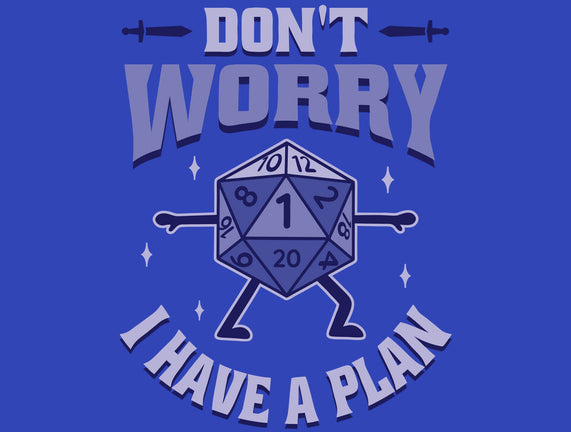 Don't Worry I Have A Plan