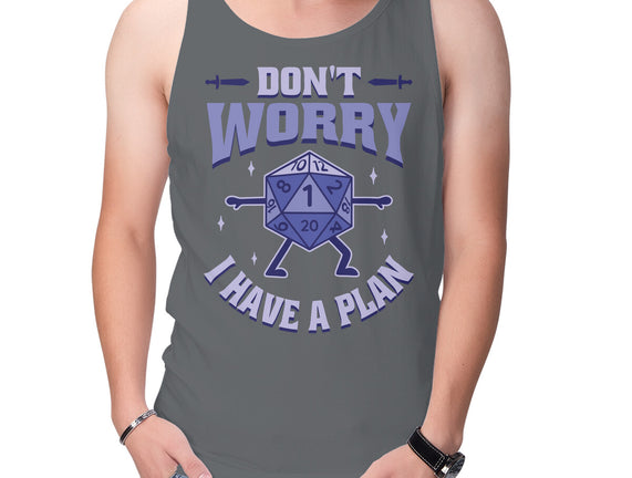 Don't Worry I Have A Plan
