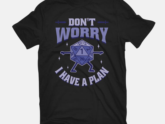 Don't Worry I Have A Plan