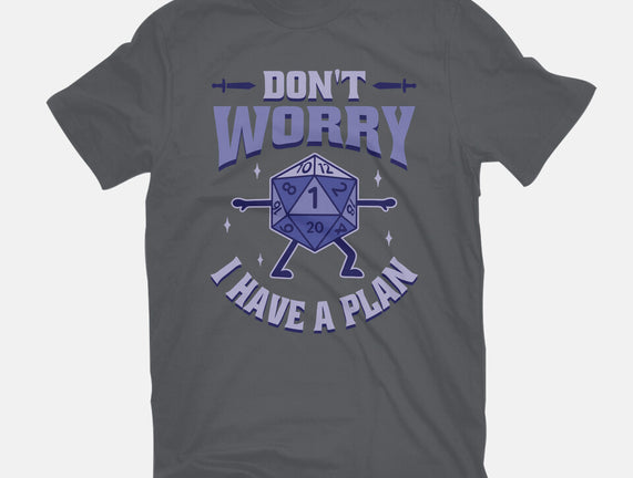 Don't Worry I Have A Plan