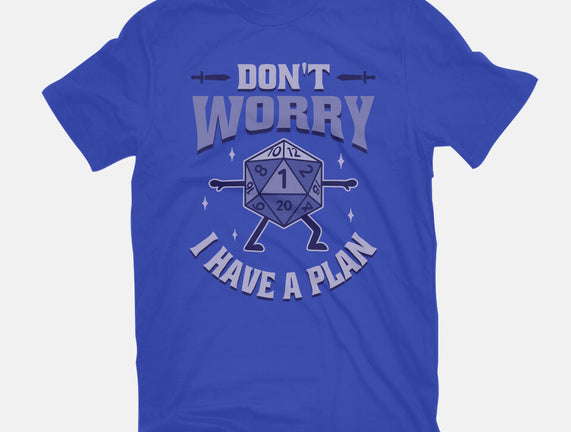Don't Worry I Have A Plan
