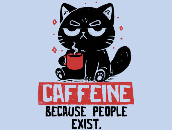 Caffeine Because People Exist