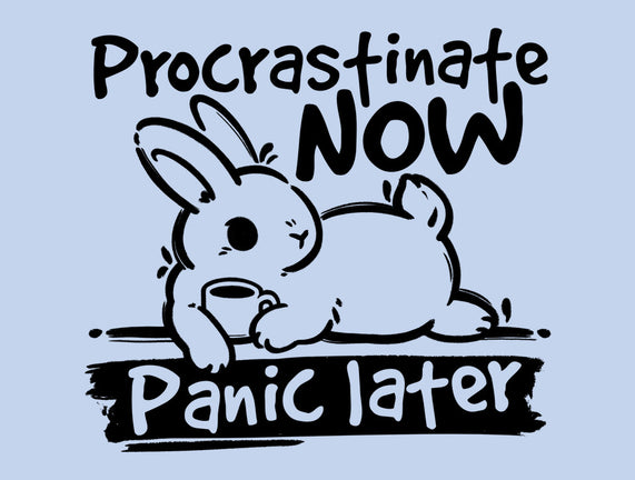 Procrastinate Now Panic Later